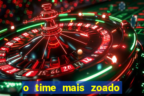 o time mais zoado do mundo